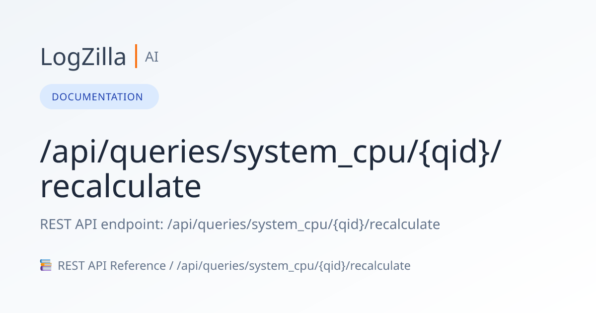 /api/queries/system_cpu/{qid}/recalculate | LogZilla Documentation