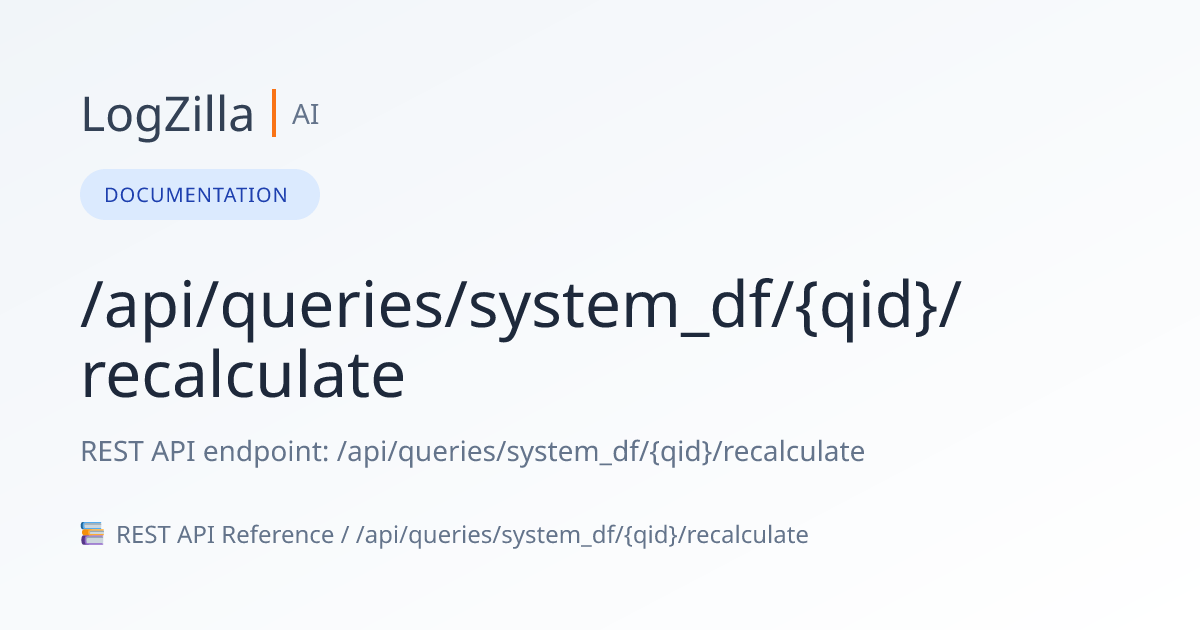 /api/queries/system_df/{qid}/recalculate | LogZilla Documentation