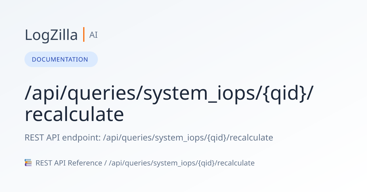 /api/queries/system_iops/{qid}/recalculate | LogZilla Documentation