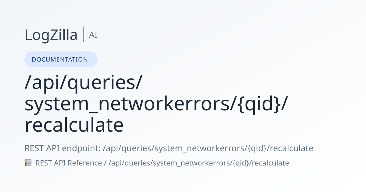 /api/queries/system_networkerrors/{qid}/recalculate | LogZilla ...