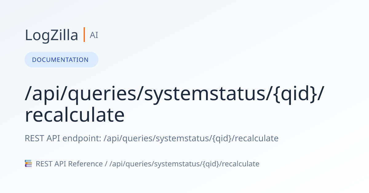 /api/queries/systemstatus/{qid}/recalculate | LogZilla Documentation